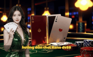 Hướng dẫn chơi Keno DV88